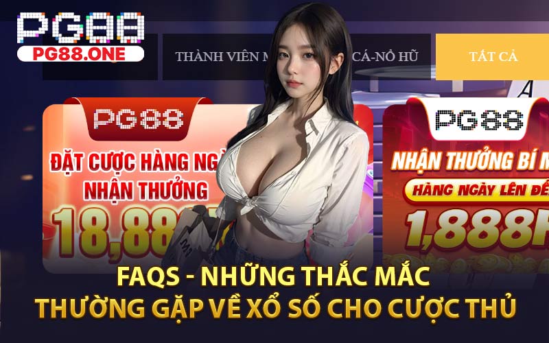 FAQS - Những Thắc Mắc Thường Gặp Về Xổ Số Cho Cược Thủ