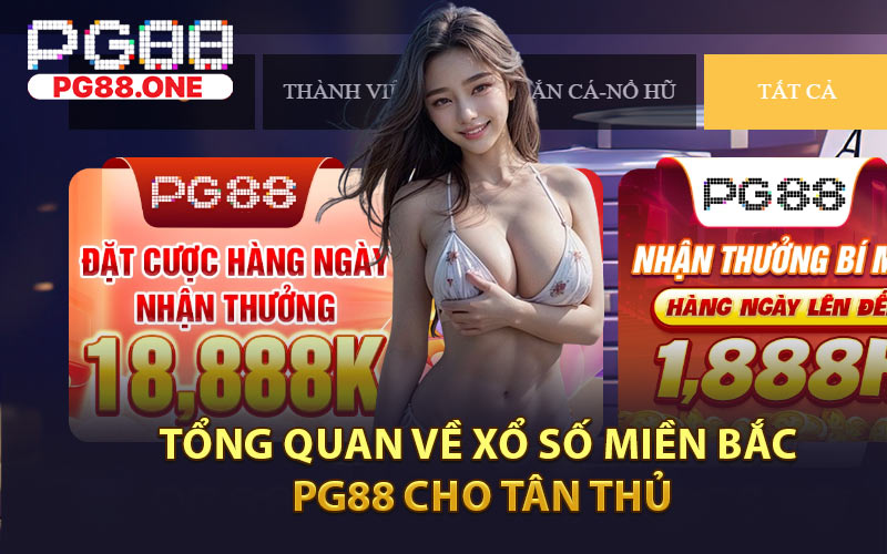 Tổng Quan Về Xổ Số Miền Bắc PG88 Cho Tân Thủ