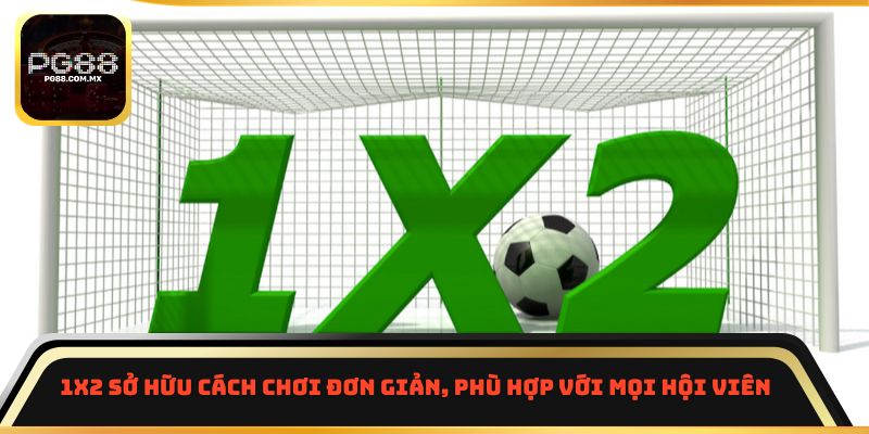 1x2 sở hữu cách chơi đơn giản, phù hợp với mọi hội viên