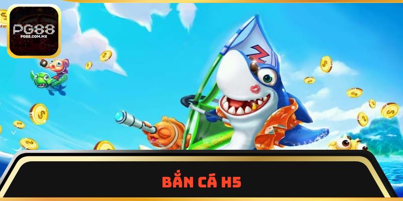 Bắn Cá H5