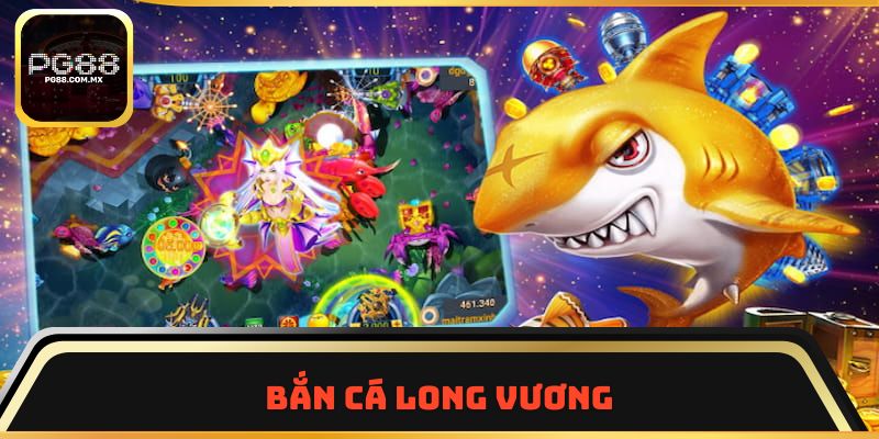 Bắn Cá Long Vương
