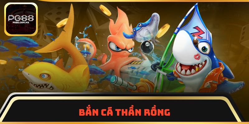 Bắn Cá Thần Rồng