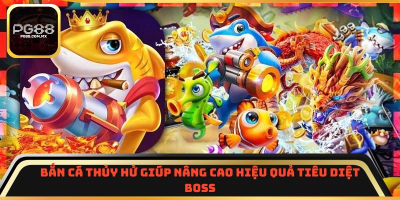 Bắn Cá Thủy Hử giúp nâng cao hiệu quả tiêu diệt boss