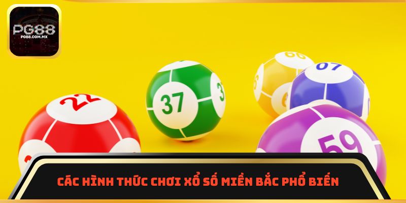 Các hình thức chơi xổ số miền Bắc phổ biến