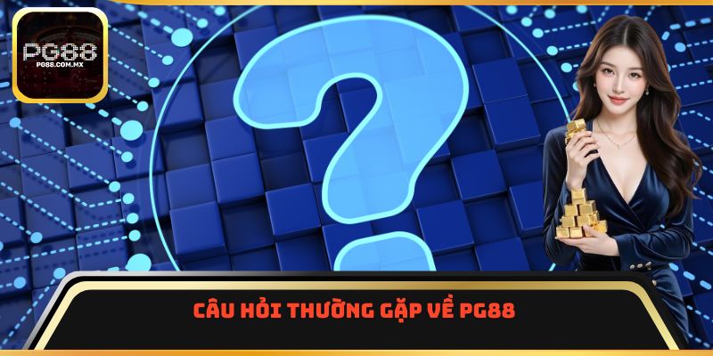 Câu hỏi thường gặp về PG88 