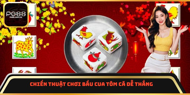 Chiến thuật chơi bầu cua tôm cá dễ thắng