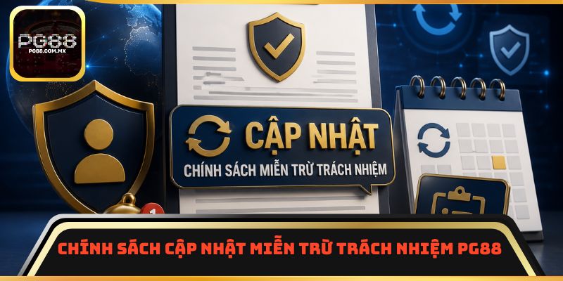 Chính sách cập nhật miễn trừ trách nhiệm PG88