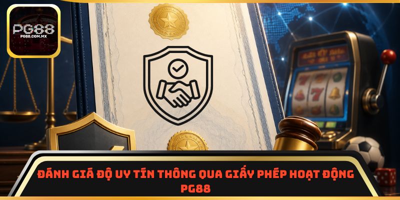 Đánh giá độ uy tín thông qua giấy phép hoạt động PG88