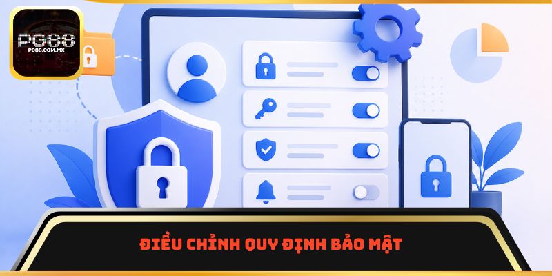 Điều chỉnh quy định bảo mật