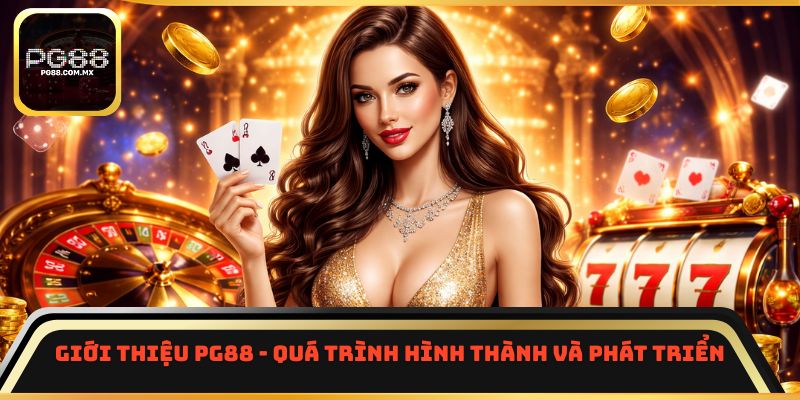 Giới thiệu PG88 - Quá trình hình thành và phát triển