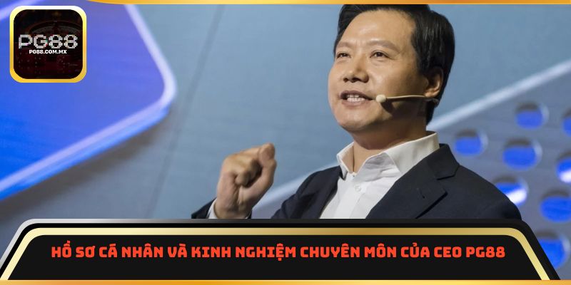 Hồ sơ cá nhân và kinh nghiệm chuyên môn của CEO PG88
