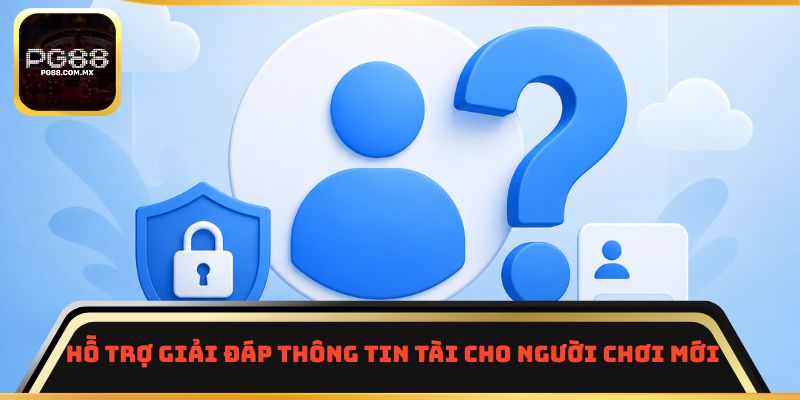 Hỗ trợ giải đáp thông tin cho người chơi mới 