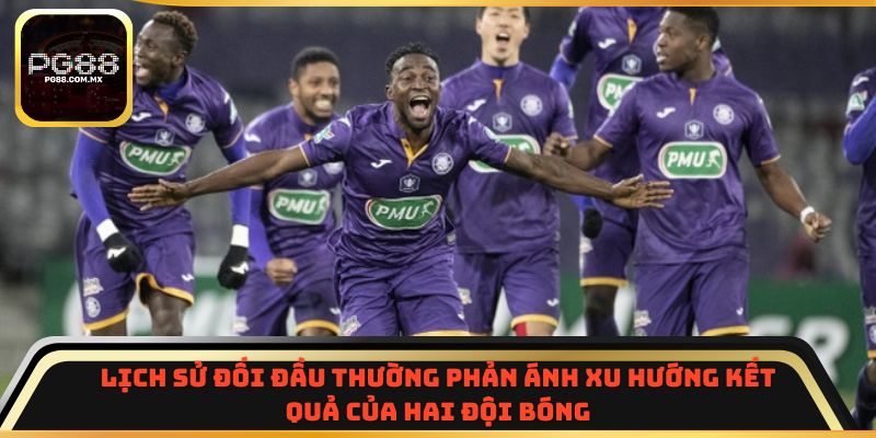 Lịch sử đối đầu thường phản ánh xu hướng kết quả của hai đội bóng