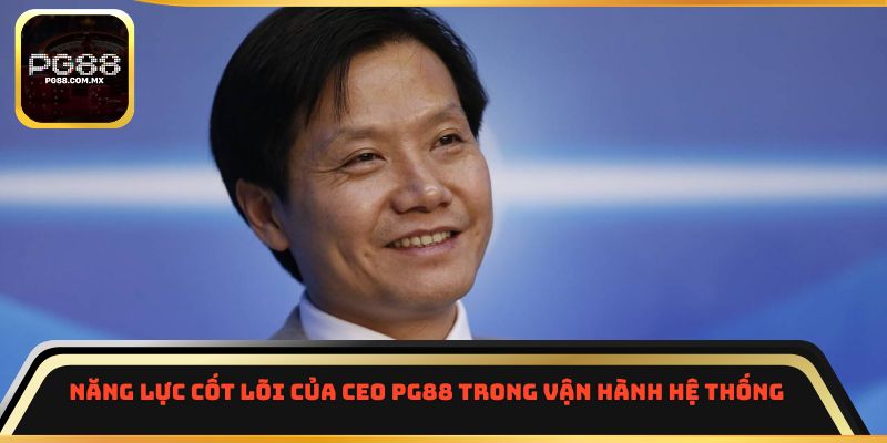 Năng lực cốt lõi của CEO PG88 trong vận hành hệ thống