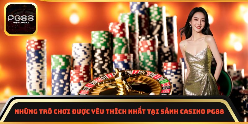 Những trò chơi được yêu thích nhất tại sảnh casino PG88