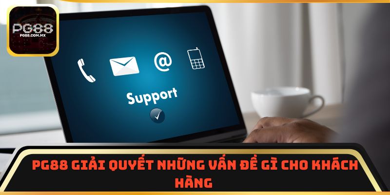 PG88 giải quyết những vấn đề gì cho khách hàng 