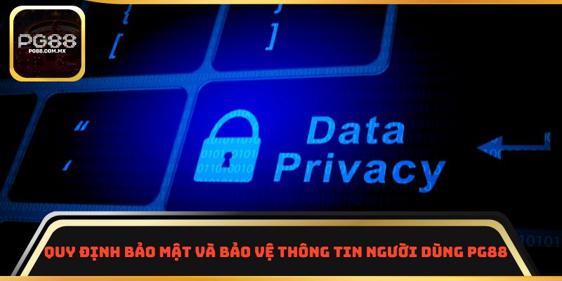 Quy định bảo mật và bảo vệ thông tin người dùng PG88 