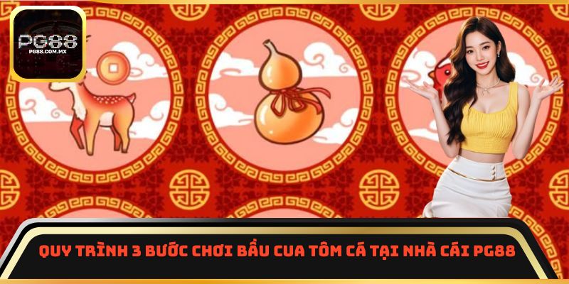 Quy trình 3 bước chơi bầu cua tôm cá tại nhà cái PG88