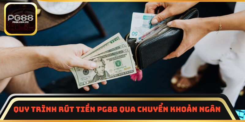 Quy trình rút tiền PG88 qua chuyển khoản ngân hàng hiệu quả