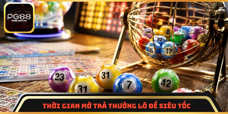 Thời gian mở trả thưởng lô đề siêu tốc