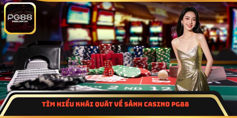 Tìm hiểu khái quát về sảnh casino PG88