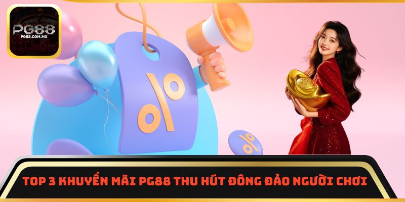 Top 3 khuyến mãi PG88 thu hút đông đảo người chơi