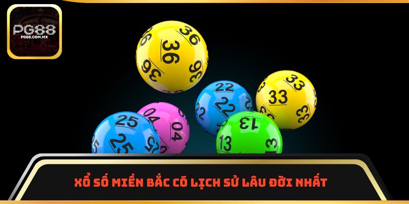 Xổ số miền Bắc có lịch sử lâu đời nhất